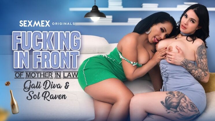 [SEXMEX] - Gali Diva and Sol Raven Fuck in Front of Stepmother in Law - Galidiva - Sol Raven