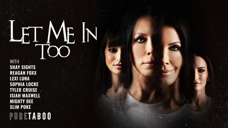 [PureTaboo] - Group Sex Let Me In Too With Cum Swapping - Reagan Foxx - Sophia Locke - Isiah Maxwell - Lexi Luna - Slim Poke - Shay Sights - Tyler Cruise - Mighty Dee